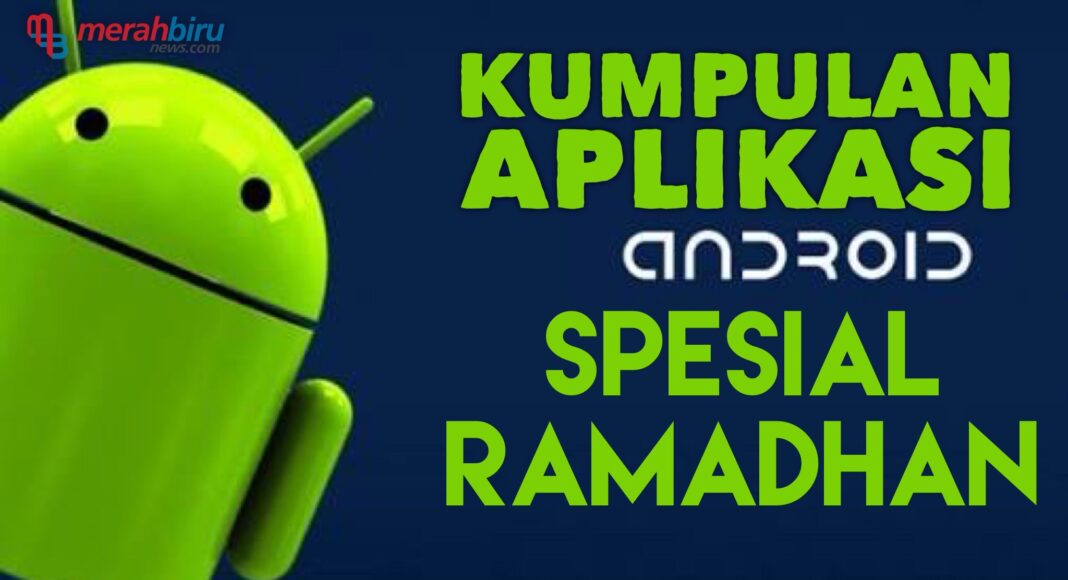 Inilah Aplikasi Android Spesial Ramadhan Untuk Menunjang Ibadah Puasa Kamu Kumpulan Aplikasi Android Spesial Puasa Ramadhan